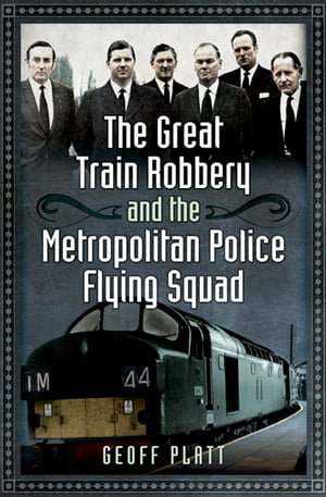 The Great Train Robbery and the Metropolitan Police Flying Squad