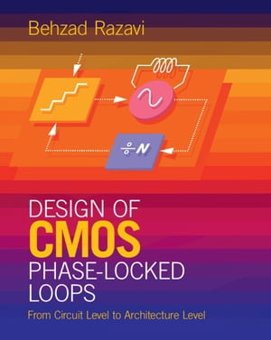 Design of CMOS Phase-Locked Loops From Circuit Level to Architecture Level【電子書籍】[ Behzad Razavi ]