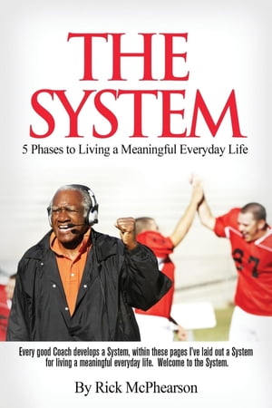 The System 5 Phases to Living a Meaningful Everyday Life Every good coach develops a winning System, within these pages I've laid out a System for Living a Meaningful Everyday Life. Will you trust The System?【電子書籍】[ Rick James McPhearson ]