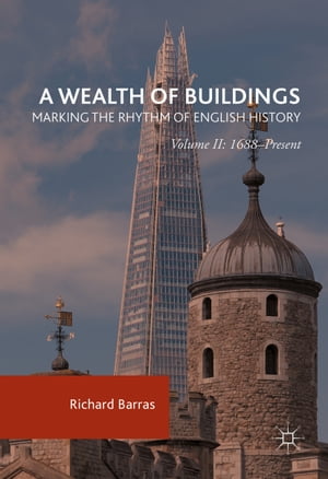 A Wealth of Buildings: Marking the Rhythm of English History Volume II: 1688?Pre...