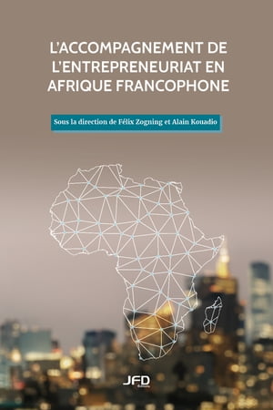 L’accompagnement de l’entrepreneuriat en Afrique francophone【電子書籍】[ F?lix Zogning ]