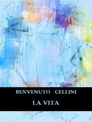 La Vita【電子書籍】[ Benvenuto Cellini ]