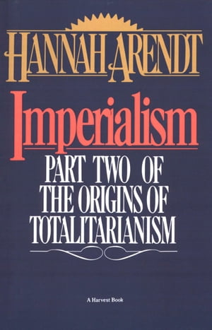 Imperialism Part Two of The Origins of Totalitarianism【電子書籍】 Hannah Arendt