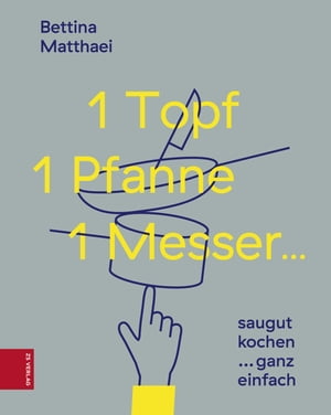 1 Topf, 1 Pfanne, 1 Messer ... saugut kochen...ganz einfach【電子書籍】[ Bettina Matthaei ]