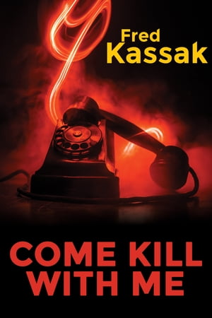 Come Kill with Me【電子書籍】[ Fred Kassak ]