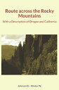 Route across the Rocky Mountains With a Description of Oregon and California【電子書...
