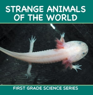 Strange Animals Of The World : First Grade Science Series