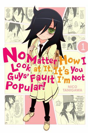 No Matter How I Look at It, It's You Guys' Fault I'm Not Popular!, Vol. 1【電子書籍】[ Nico Tanigawa ]