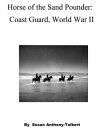 Horse of the Sand Pounder: East Coast, World War II【電子書籍】[ Susan Anthony-Tolbert...
