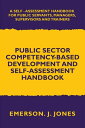 Public Sector Competency-Based Development and Self-Assessment Handbook A Self Assessment Handbook for Public Servants, Their Supervisors and Trainers【電子書籍】 Emerson J. Jones