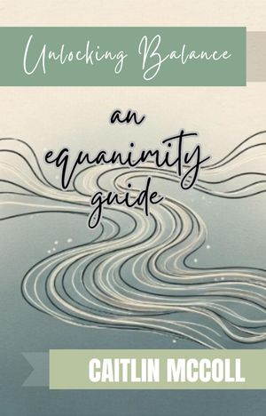 Unlocking Balance: an equanimity guideŻҽҡ[ Caitlin McColl ]