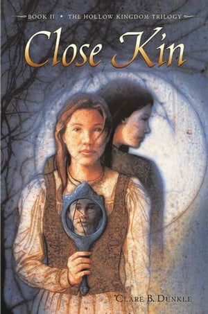 Close Kin Book II -- The Hollow Kingdom Trilogy【電子書籍】[ Clare B. Dunkle ]