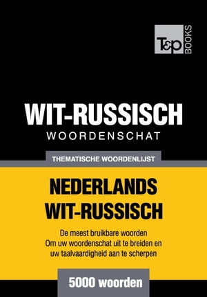 Thematische woordenschat Nederlands-Wit-Russisch - 5000 woorden