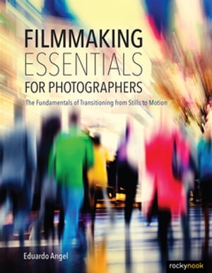 Filmmaking Essentials for Photographers