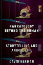 Narratology beyond the Human Storytelling and Animal Life【電子書籍】 David Herman