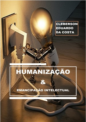 HUMANIZAÇÃO & EMANCIPAÇÃO INTELECTUAL