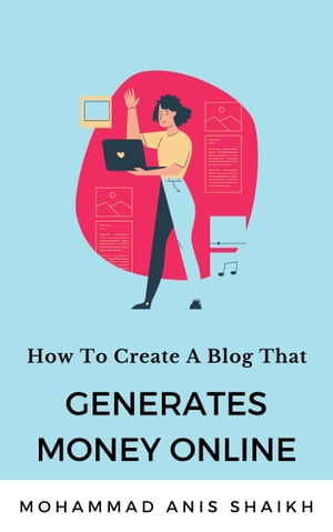 How To Create A Blog That Generates Money Online