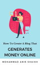 How To Create A Blog That Generates Money Online Step by Step Guide for Profitable Blog