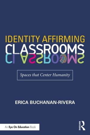 Identity Affirming Classrooms Spaces that Center HumanityŻҽҡ[ Erica Buchanan-Rivera ]