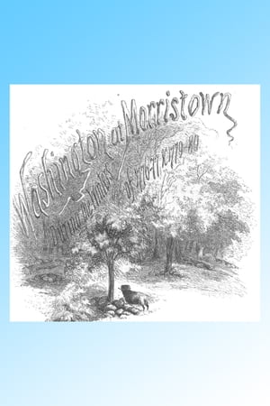 Washington At Morristown 1776-77 & 1779-80, Illustrated