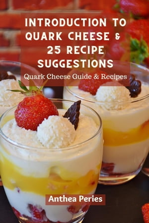 Introduction To Quark Cheese And 25 Recipe Suggestions: Quark Cheese Guide And Recipes