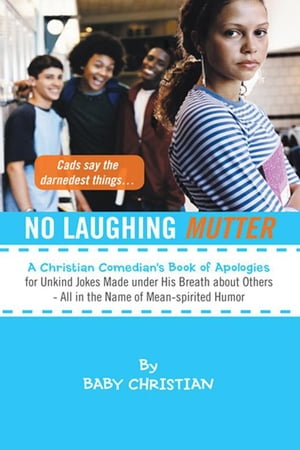 No Laughing Mutter A Christian Comedian's Book of Apologies for Unkind Jokes Made Under His Breath About Others - All in the Name of Mean-Spirited Humor