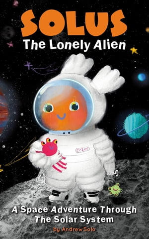 Solus The Lonely Alien. A Space Adventure Throug