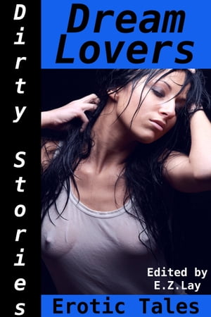 ŷKoboŻҽҥȥ㤨Dirty Stories: Dream Lovers, Erotic TalesŻҽҡ[ E. Z. Lay ]פβǤʤ249ߤˤʤޤ