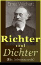 Richter und Dichter (Ein Lebensausweis) Autobiografie eines Schriftstellers: Aus meiner fr?hesten Jugend + Dichterische Versuche + Erster Schritt auf die B?hne + Novellen + Romane, insbesondere die historischen + Sommerfrischen und Rei