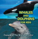 Whales and Dolphins for Kids : Oceans of The World in Color Marine Life and Ocea...