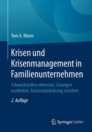 Krisen und Krisenmanagement in Familienunternehmen Schwachstellen erkennen, L?sungen erarbeiten, Existenzbedrohung meistern