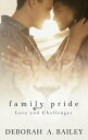 Family Pride: Love and Challenges Family Pride, 1【電子書籍】 Deborah A. Bailey