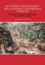 Lo “Stato tuscolano” degli Altemps e dei Borghese a Frascati Studi sulle ville Angelina, Mondragone, Taverna-Parisi, Torlonia