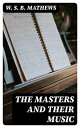 ŷKoboŻҽҥȥ㤨The Masters and Their Music A series of illustrative programs with biographical, / esthetical, and critical annotationsŻҽҡ[ W. S. B. Mathews ]פβǤʤ300ߤˤʤޤ