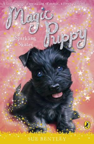 Magic Puppy: Sparkling Skates【電子書籍】 Sue Bentley