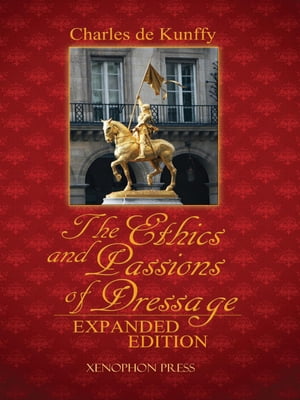 The Ethics and Passions of Dressage, Expanded EditionŻҽҡ[ Charles de Kunffy ]