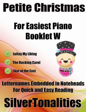 Petite Christmas Booklet W - For Beginner and Novice Pianists Lullay My Liking the Rocking Carol Star of the East Letter Names Embedded In Noteheads for Quick and Easy Reading