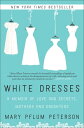 White Dresses A Memoir of Love and Secrets, Mothers and Daughters【電子書籍】 Mary Pflum Peterson