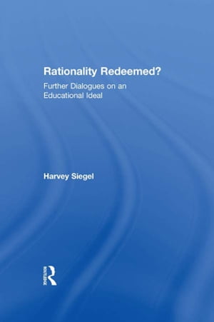 Rationality Redeemed? Further Dialogues on an Educational Ideal