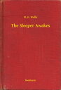 The Sleeper Awakes【電子書籍】[ H. G. Well