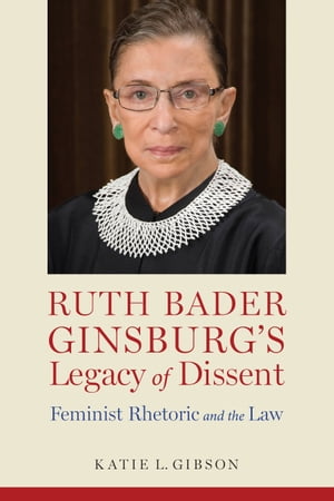 Ruth Bader Ginsburg’s Legacy of Dissent