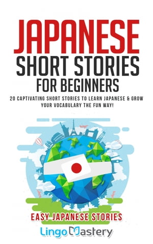 Japanese Short Stories for Beginners 20 Captivating Short Stories to Learn Japanese & Grow Your Vocabulary the Fun Way!