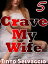 Crave My Wife 5 Crave My Wife, #5Żҽҡ[ Tinto Selvaggio ]