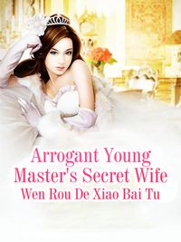 Arrogant Young Master's Secret Wife Volume 2