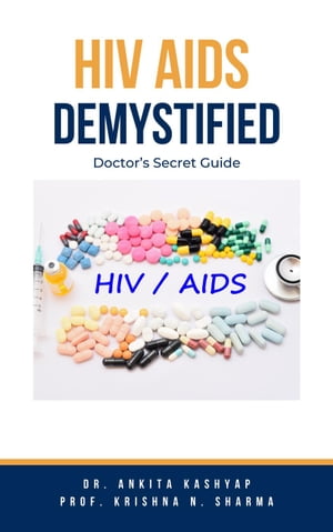 Hiv Aids Demystified: Doctor’s Secret Guide