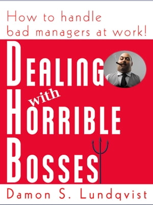 Dealing With Horrible Bosses How To Handle Bad Managers at Work!【電子書籍】[ Damon Lundqvist ]