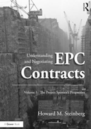 Understanding and Negotiating EPC Contracts, Volume 1