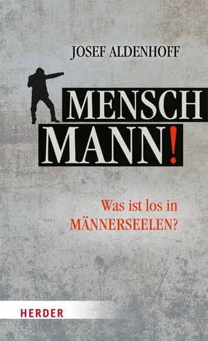 Mensch, Mann! Was ist los in M?nnerseelen?【電子書籍】[ Josef Aldenhoff ]