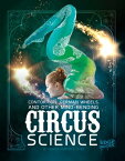 Contortion, German Wheels, and Other Mind-Bending Circus Science【電子書籍】[ Marcia Amidon Lusted ]