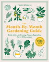 The Month-by-Month Gardening Guide Daily Advice for Growing Flowers, Vegetables, Herbs, and Houseplants【電子書籍】 Franz Bohmig